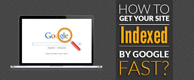 How to Get Your Site Indexed by Google Fast